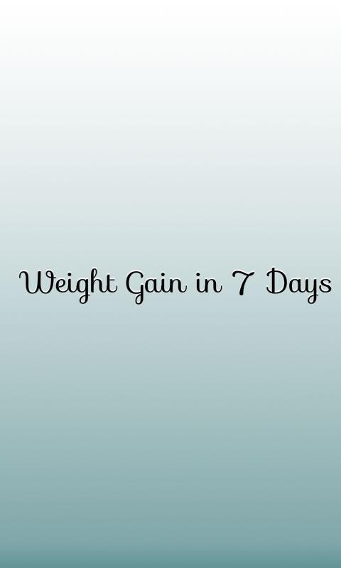 Weight Gain in 7 Days